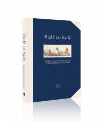 okładka Bądź co bądź. Źródła do historii zbiorów książka | Praca Zbiorowa