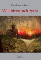 okładka W labiryntach życia książka | Klaudiusz Kobiela
