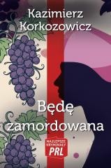 okładka Będę zamordowana książka | Kazimierz Korkozowicz