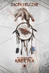 okładka Ta przeklęta Ameryka BR książka | Jacek Pelczar