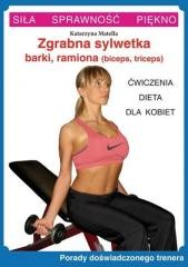 okładka Zgrabna sylwetka - barki, ramiona. Ćw. dla kobiet książka | Katarzyna Matella