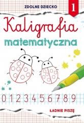 okładka Kaligrafia matematyczna 1. Ładnie piszę książka | Beata Guzowska