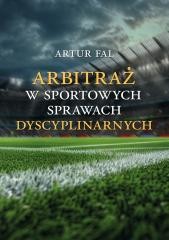 okładka Arbitraż w sportowych sprawach dyscyplinarnych książka | Artur Fal
