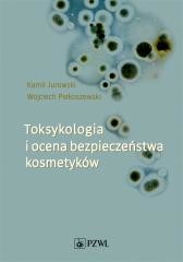 okładka Toksykologia i ocena bezpieczeństwa kosmetyków książka | Wojciech Piekoszewski, Kamil Jurowski