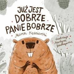 okładka Już jest dobrze Panie Bobrze książka | Marek Kędzierski