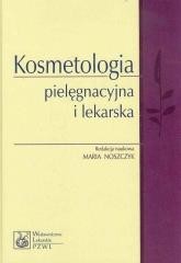 okładka Kosmetologia pielęgnacyjna i lekarska książka | Maria Noszczyk