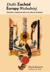 okładka Dziki Zachód Europy Wschodniej książka | Pawło Kazarin