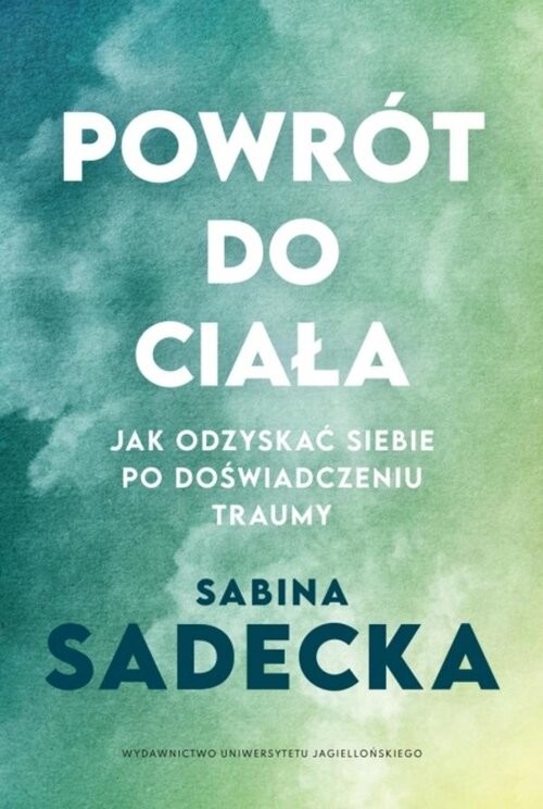 okładka Powrót do ciała Jak odzyskać siebie po doświadczeniu traumy książka | Sabina Sadecka