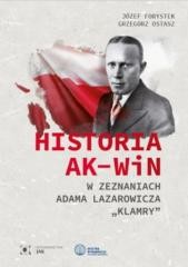 okładka Historia AK-WiN w zeznaniach Adama Lazarowicza... książka | Forystek Józef, Grzegorz Ostasz