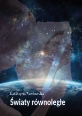 okładka Światy równoległe książka | Katarzyna Pawłowska