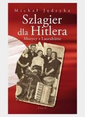okładka Szlagier dla Hitlera. Muzycy z Laurahutte książka | Michał Jędryka