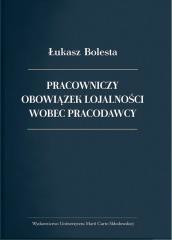okładka Pracowniczy obowiązek lojalności wobec pracodawcy książka | Bolesta Łukasz