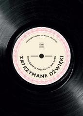 okładka Zatrzymane dźwięki. Fonografia polska do 1918 r. książka | Janczewska-Sołomko Katarzyna