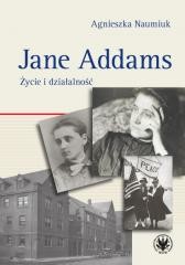 okładka Jane Addams. Życie i działalność książka | Naumiuk Agnieszka
