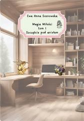 okładka Magia miłości T.1 Szczęście pod aniołem książka | Ewa Anna Sosnowska