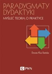 okładka Paradygmaty dydaktyki. Myśleć teorią o praktyce książka | Dorota Klus-Stańska
