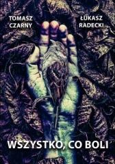 okładka Wszystko, co boli książka | Tomasz Czarny, Łukasz Radecki