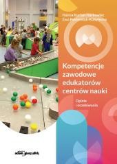 okładka Kompetencje zawodowe edukatorów centrów nauki książka | Ewa Pasterniak-Kobyłecka, Kurian-Harkowiec Hanna