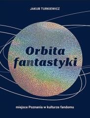 okładka Orbita fantastyki. Miejsce Poznania w kulturze... książka | Jakub Turkiewicz