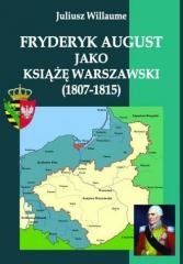 okładka Fryderyk August jako książę warszawski (1807-1815) książka | Juliusz Willaume