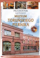 okładka Przewodnik ilustrowany Muzeum Toruńskiego Piernika książka | Praca Zbiorowa