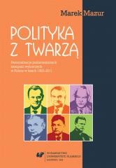 okładka Polityka z twarzą. Personalizacja parlamentarnych książka | Mazur Marek