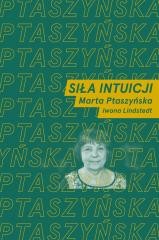 okładka Siła intuicji książka | Lindstedt Iwona, Ptaszyńska Marta
