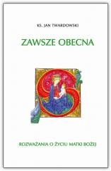 okładka Zawsze obecna. Rozważania o życiu Matki Bożej książka | Ks. Jan Twardowski
