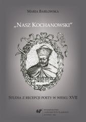 okładka Nasz Kochanowski. Studia z recepcji poety.. książka | Maria Barłowska