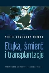 okładka Etyka, śmierć i transplantacje książka | Nowak PiotrGrzegorz