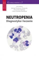 okładka Neutropenia. Diagnostyka i leczenie książka | Maria Podolak-D, red. JadwigaDwilewicz-Trojaczek