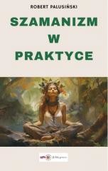 okładka Szamanizm w praktyce książka | Robert Palusiński