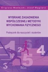 okładka Wybrane zagadnienia współczesnej metodyki... książka | Eligiusz Madejski, Węglarz Węglarz
