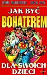 okładka Jak być bohaterem dla swoich dzieci książka | Day Dick, MacDawell Josh