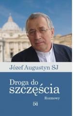 okładka Droga do szczęścia.Rozmowy z Józefem Augustynem SJ książka | Józef Augustyn SJ
