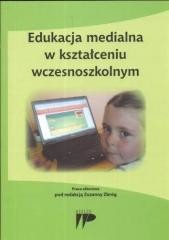 okładka Edukacja medialna w kształceniu wczesnoszkolnym książka | Praca Zbiorowa