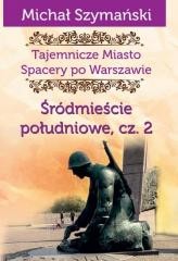 okładka Tajemnicze Miasto T.4 Śródmieście południowe 2 książka | Szymański Michał