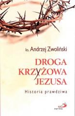 okładka Droga Krzyżowa Jezusa. Historia prawdziwa książka | Andrzej Zwoliński