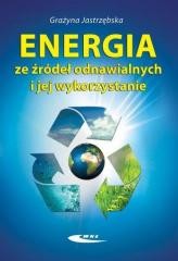 okładka Energia ze źródeł odnawialnych i jej wykorzystanie książka | Grażyna Jastrzębska