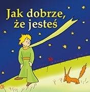 okładka Jak dobrze, że jesteś książka | Antonie deSaint-Exupery