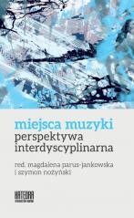 okładka Miejsca muzyki. Perspektywa interdyscyplinarna książka | Szymon Nożyński, red. MagdalenaParus-Jankowska