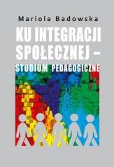 okładka Ku integracji społecznej studium pedagogiczne książka | Badowska Mariola