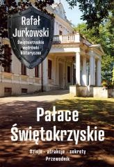 okładka Pałace Świętokrzyskie. Dzieje, atrakcje, sekrety książka | Rafał Jurkowski