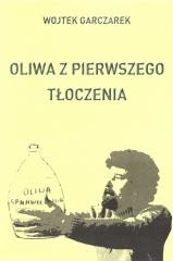 okładka Oliwa z pierwszego tłoczenia książka | Wojtek Garczarek