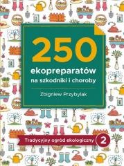 okładka 250 ekopreparatów na szkodniki i choroby książka | Zbigniew Przybylak