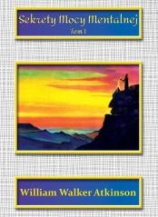 okładka Sekrety mocy mentalnej T.1 książka | William WalkerAtkinson