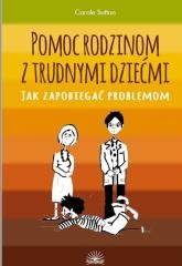 okładka Pomoc rodzinom z trudnymi dziećmi książka | Carole Sutton