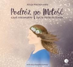 okładka Podróż po Miłość czyli zwykłe życie Helenki Kmieć książka | Alicja Maciejewska