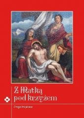 okładka Z Matką pod krzyżem. Rozważania Drogi Krzyżowej książka | Ewelina Maniecka