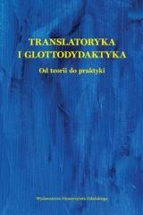 okładka Translatoryka i glottodydaktyka. Od teorii do... książka | Praca Zbiorowa